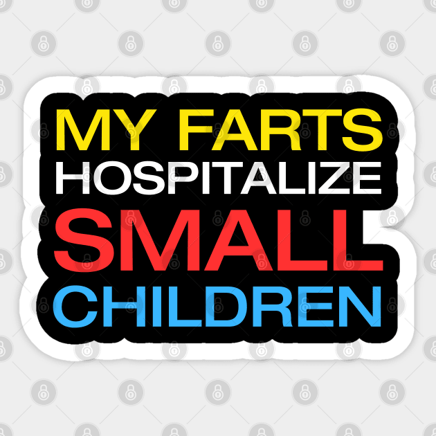 My Farts Hospitalize Small Children Sticker by Litehouse Tees
